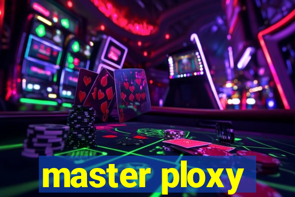 master ploxy